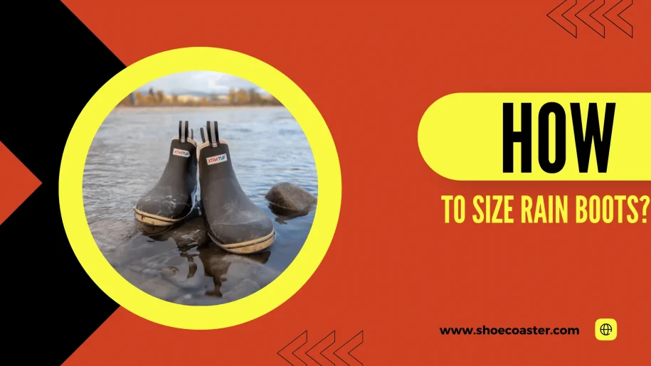 How To Size Rain Boots? Comprehensive Guide